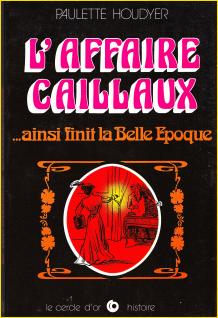 L'Affaire Caillaux. ...ainsi finit la Belle Epoque