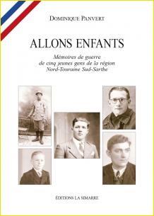Allons enfants. Mémoires de guerre de cinq jeunes gens de la région Nord-Touraine Sud-Sarthe