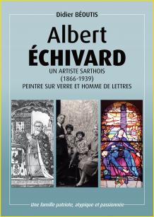 Albert Échivard, un artiste sarthois (1866-1939). Peintre sur verre et homme de lettres