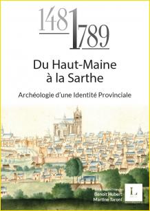 Du Haut-Maine à la Sarthe 1481-1789. Archéologie d'une Identité Provinciale