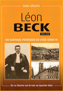 Léon Beck (1875-1939), un Sarthois proviseur du lycée Henri IV. De La Chartre-sur-le-Loir au Quartier latin