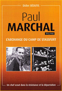 Paul Marchal (1913-1945), l'archange du camp de Stassfurt. Un chef scout dans la résistance et la déportation