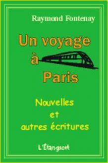 Un voyage à Paris. Nouvelles et autre écritures