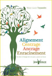 Alignement Centrage Ancrage Enracinement. Se relier  l'nergie de la vie pour y puiser ses forces