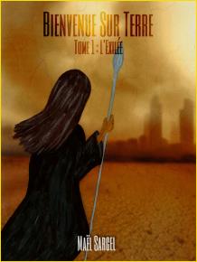 Bienvenue Sur Terre. Tome 1 : L'Exilée