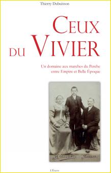 Ceux du Vivier. Un domaine aux marches<br>du Perche entre Empire<br>et Belle Époque