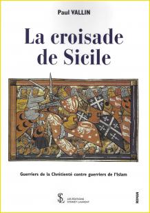 La croisade de Sicile. Guerriers de la Chrétienté contre guerriers de l'Islam