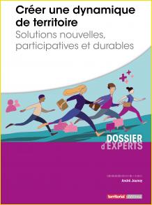 Crer une dynamique de territoire. Solutions nouvelles, participatives et durables