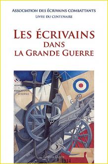 Les crivains dans la Grande Guerre. Livre du centenaire