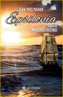 Epsilonia. Tome III : l'implacable destinée