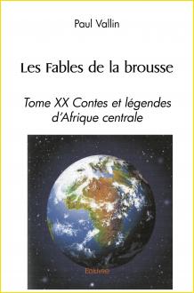 Les Fables de la brousse. Tome XX<br>Contes et lgendes<br>d'Afrique centrale