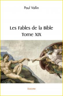 Les fables de la Bible. Tome XIX