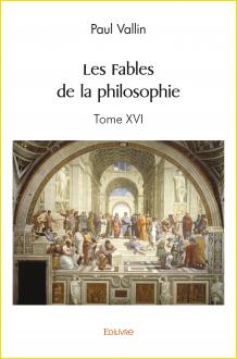 Les Fables de la philosophie. Tome XVI