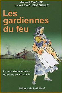 Les gardiennes du feu. Le vcu d'une fermire du Maine au XXe sicle