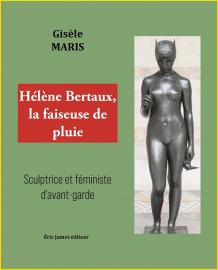 Hélène Bertaux, la faiseuse de pluie. Sculptrice et féministe d'avant-garde