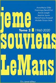 Je me souviens Le Mans. Tome 2 - 1960-2020