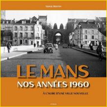 Le Mans, nos annes 1960. A l'aube d'une ville nouvelle