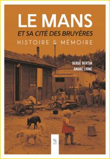 Le Mans et sa cit des Bruyres. Histoire & mmoire