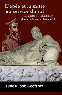 Lpe et la mitre au service du roi. Les quatre frres Du Bellay, gloire du Maine au 16me sicle