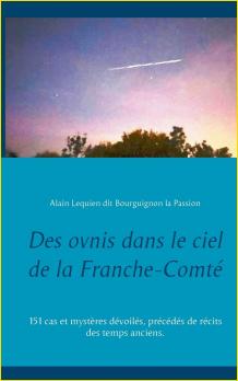 Des ovnis dans le ciel de la Franche-Comt. 151 cas et mystres dvoils, prcds de rcits des temps anciens