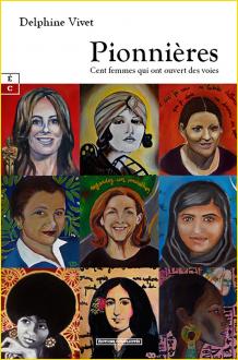 Pionnières. Cent femmes qui ont ouvert des voies
