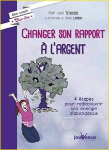 Changer son rapport  l'argent. 4 tapes pour redcouvrir son nergie d'abondance