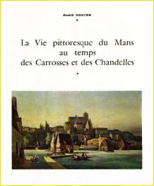 La vie pittoresque du Mans au temps des Carrosses et des Chandelles